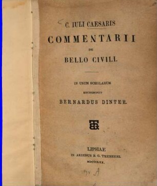 C. Juli Caesaris Commentarii de bello civili : In usum scholarum recognovit Bernardus Dinter