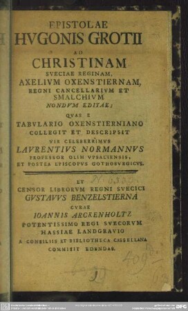 Epistolae Hugonis Grotii Ad Christinam Sueciae Reginam, Axelium, Oxenstiernam, Regni Cancellarium Et Smalchium Nondum Editae