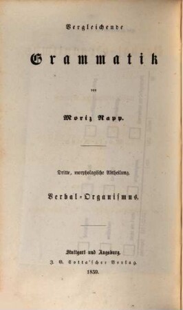 Vergleichende Grammatik, 3,3. Der Verbal-Organismus der indisch-europäischen Sprachen ; 3, Das gothische, das scandische und das sächsische Verbum