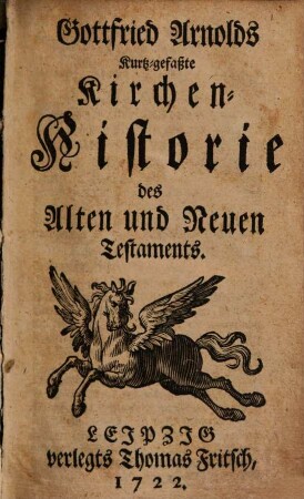 Gottfried Arnolds Kurtz-gefaßte Kirchen-Historie des Alten und Neuen Testaments