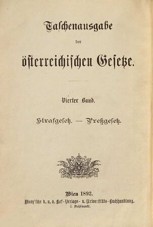 Das Strafgesetz über Verbrechen, Vergehen und Übertretungen vom 27. Mai 1852, R. G. B. Nr. 117 und das Preßgesetz vom 17. December 1862, R. G. B. 1863 Nr. 6 sammt den ergänzenden und erläuternden Gesetzen und Verordnungen, unter Anführung einschlägiger Beschlüsse und Entscheidungen der Obersten Gerichts- und Cassationshofes