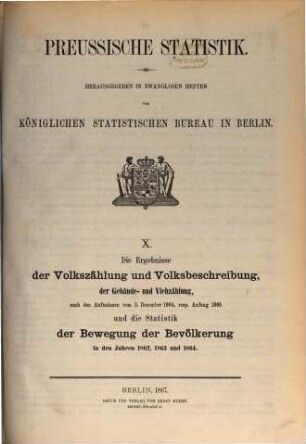Die Ergebnisse der Volkszählung und Volksbeschreibung, der Gebäude- und Viehzählung nach den Aufnahmen vom ..., resp. Anfang ... und die Statistik der Bewegung der Bevölkerung : in den Jahren ... 10 = 1864/65 u. 1862/64 (1867)