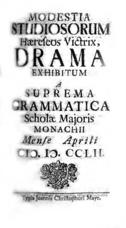 Modestia Studiosorum Haereseos Victrix : Drama ; [Periocha]