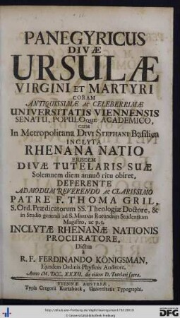 Panegyricus Divae Ursulae Virgini Et Martyri : Coram ... Universitatis Viennensis Senatu, Populoque Academico ... Deferente ... Patre F. Thoma Gril ...