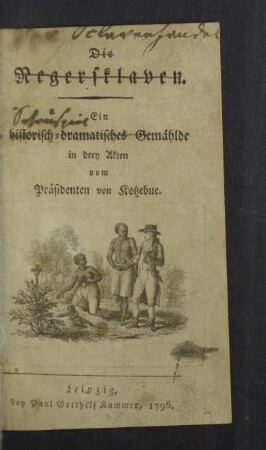 Die Negersklaven. Ein historisch-dramatisches Gemählde in drey Akten