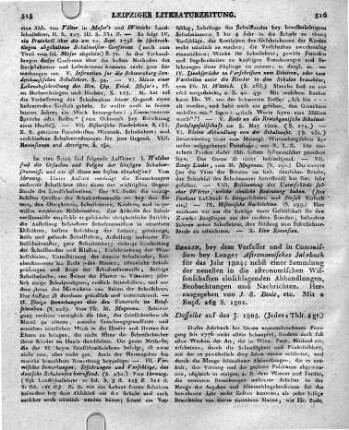 Berlin, bey dem Verfasser und in Commission bey Lange: Astronomisches Jahrbuch für das Jahr 1804; nebst einer Sammlung der neuesten in die astronomischen Wissenschaften einschlagenden Abhandlungen, Beobachtungen und Nachrichten. Herausgegeben von J. S. Rode, etc. Mit 2 Kupf. 268 S. 1801. --- Dasselbe auf das J. 1805.