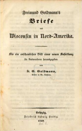 Freimund Goldmann's Briefe aus Wisconsin in Nord-Amerika : hg. von G. Goldmann