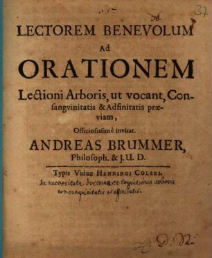 Lectorem benevolum ad orationem lectioni arboris, ut vocant, consanguinitatis & adfinitatis praeviam, officiosissime invitat Andreas Brummer : [praefatus de necessitate cognitionis arboris consanguinitatis et affinitatis]