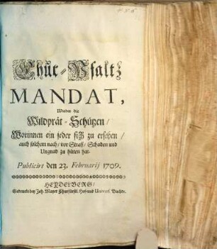 Chur-Pfalz Mandat wieder die Wildprät-Schützen : Publicirt den 23. Februarii 1709