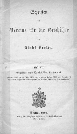 Geschichte eines patriotischen Kaufmanns : (Wiederabdruck der im Jahre 1768 und in zweiter Auflage 1769 ohne Angabe des Druckortes erschienen Selbstbiographie des Berliner Kaufmanns J. E. Gotzkowsky )