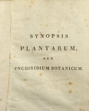Synopsis plantarum, seu enchiridium botanicum : complectens enumerationem systematicam specierum hucusque cognitarum, 1