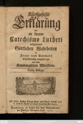 Kurtzgefaßte Erklärung der im kleinen Catechismo Lutheri enthaltenen Göttlichen Wahrheiten in Frage und Antwort