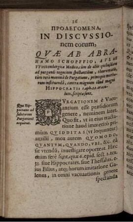 Prolegomena, In Discussionem eorum, Quae Ab Abrahamo Schopffio, Aulae Wirttembergicae Medico, cum de aliis quibusdam ad purgandi negocium spectantibus, theorematis, tum vero maxime de Purgatione, principio morborum instituenda, contra magnum illud magni Hippocratis 1. aph. 22. oraculum, scripta sunt.