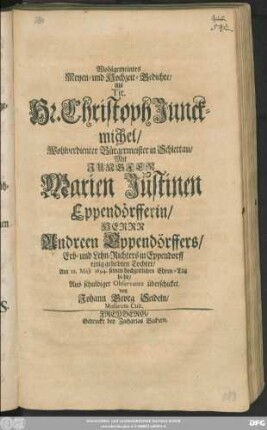 Wohlgemeintes Meyen- und Hochzeit-Gedichte/ Als Tit Hr. Christoph Junckmichel/ ... Bürgermeister in Schlettau/ Mit Jungfer Marien Justinen Eppendörfferin/ Hern Andreen Eppendörffers ... Tochter/ Am 22. Maii 1694. seinen hochzeitlichen Ehren-Tag hielte/ Aus schuldiger Observanz überschicket von Johann Georg Seideln ...