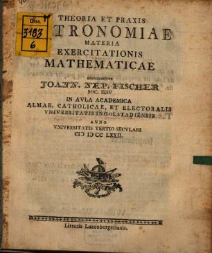 Theoria Et Praxis Astronomiae : Materia Exercitationis Mathematicae
