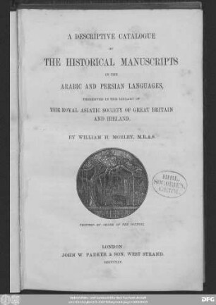 A descriptive catalogue of the historical manuscripts in the Arabic and Persian languages : preserved in the Library of the Royal Asiatic Society of Great Britain and Ireland