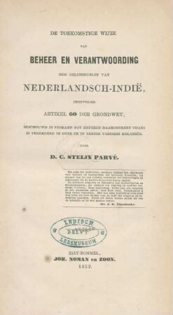 De toekomstige wijze van beheer en verantwoording der geldmiddelen van Nederlandsch-Indië, ingevolge Artikel 60 der grondwet, beschouwd in verband tot hetgeen daaromtrent thans is verordend in onze en in eenige vreemde koloniën