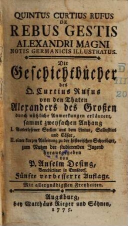 De rebus gestis Alexandri Magni : notis germanicis illustratus ; sammt zweyfachen Anhang = Die Geschichtbücher des Q. Curtius Rufus von den Thaten Alexanders des Großen