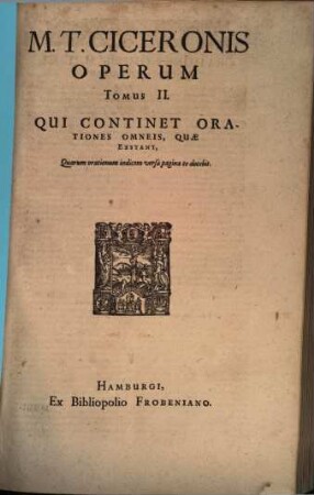 M. Tullii Ciceronis opera omnia quae exstant : Ex sola fere Codd Mss. fide emendata, 2. Qui Continet Orationes Omneis, Quae Exstant