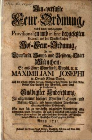 Neu-verfaßte Feur-Ordnung : nebst denen vorhergesetzten Provisionalien und Extract aus der Churf. Hof-Feuer-Ordnung In der Churf. Haupt- und Residenz-Statt München