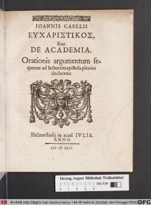 Ioannis Caselii Eucharistikos, Siue De Academia : Orationis argumentum sequente ad lectorem epistola plenius declaratur