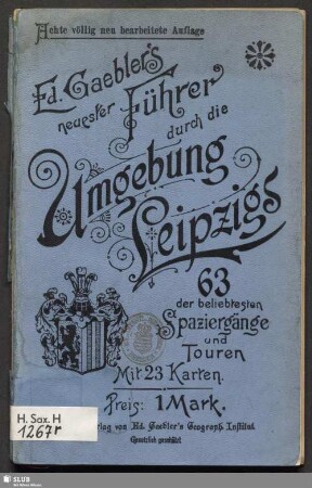 Ed. Gaebler's neuester Führer durch die Umgebung Leipzigs : 63 der beliebtesten Spaziergänge und Touren