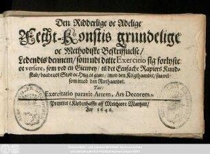 Den Ridderlige oc Adelige Fecht-Konstis grundelige oc Methodiske Beskriffuelse, Ledendis dennem, som udi dette Exercitio sig forlyste oc versere, som ved en Gienvey, til det Eenfache Rapiers Kundstab, baade udi Stød oc Hug at giøre, imod den Keigthaandet, saa vel som imod den Rœthaandet
