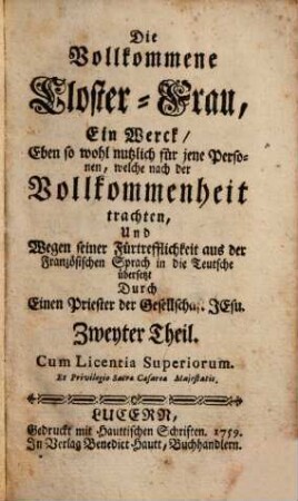 Die Vollkommene Closter-Frau : Das ist: Auserlesener Tugend-Spiegel, Allen und jeden, Welche nach der Vollkommenheit trachten, Besonders aber denen Geistlichen Ordens-Personen höchst nutzlich, 2