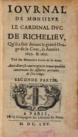 Journal de M. le Cardinal duc de Richelieu : qu'il a fait durant le grand orage de la cour ; tiré de mémoires écrits de sa main ; avec diverses autres pièces remarquables concernant les affaires arrivées de son temps. 2