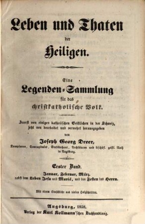 Leben und Thaten der Heiligen : eine Legenden-Sammlung für das christkatholische Volk, 1. Januar, Februar, März : nebst dem Leben Jesu und Mariä, und den Festen des Herrn