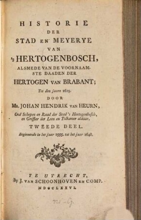 Historie der stad en meyerye van's Hertogenbosch, alsmede van de voornaamste daaden der Hertogen van Brabant, 2. IV, 546 S.