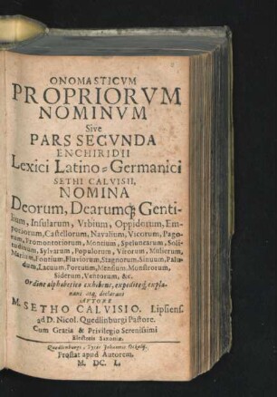 Onomasticum Propriorum Nominum Sive Pars Secunda Enchiridii Lexici Latino-Germanici Sethi Calvisii, : Nomina Deorum, Dearumq[ue] Gentilium, Insularum, Urbium, Oppidorum, Emporiorum, Castellorum, Navalium, Vicorum, Pagorum, Promontoriorum, Montium ...