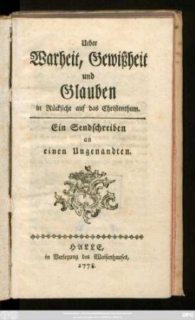 Ueber Warheit, Gewißheit und Glauben in Rücksicht auf das Christenthum : Ein Sendschreiben an einen Ungenandten