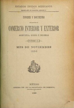 Informes y documentos relativos a comercio interior y exterior, agricultura, minería e industrias. 1886, Nr. 17