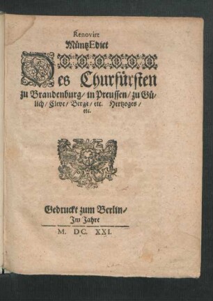 Renovirt MüntzEdict Des Churfürsten zu Brandenburg/ in Preussen/ zu Gülich/ Cleve/ Berge/ etc. Hertzoges/ etc.