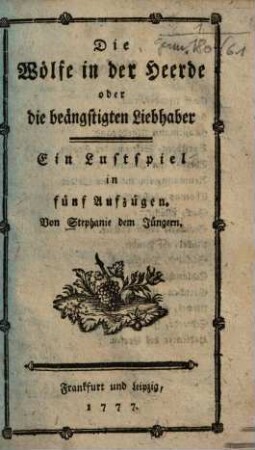 Die Wölfe in der Heerde oder die beängstigten Liebhaber : Ein Lustspiel in fünf Aufzügen
