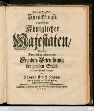 Die höchstbeglückte Zurückkunfft Beyderseits Königlicher Majestäten, Bey einer Dreytägigen allgemeinen Freuden-Erleuchtung der gantzen Stadt, allerunterthänigst besungen