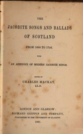 The Jacobite songs and ballads of Scotland from 1688 to 1746