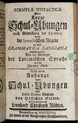 2: Formvlæ Syntacticæ Oder Kurze Schul-Ubungen nach Anweisung der Exempel, womit die Syntactischen Regeln in der Grammatica Langiana erläutert werden; Vor die Anfänger der Lateinischen Sprache verfasset. Zweyter Theil