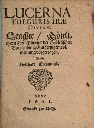 Lucerna fulguris irae divinae : Leuchte, Göttlichem Zorn-Plitzens der Schlesischen Vorblendung Guthertziger wolmeinung vorgetragen