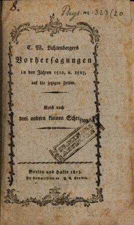 C. W. Lichtenbergers Vorhersagungen in den Jahren 1512, u. 1527, auf die jetzigen Zeiten : nebst noch drei andern kleinen Schriften