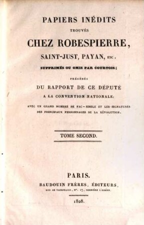Papiers inédits trouvés chez Robespierre, Saint-Just, Payan, etc., supprimés ou omis par Courtois : avec un grand nombre de fac-simile et les signatures des principaux personnages de la révolution. 2