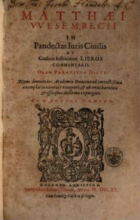 Matthaei Wesembecii In Pandectas Iuris Civilis Et Codicis Iustinianei Libros Commentarii: Olim Paratitla Dicti : Nunc demum in Academia Duacena ad correctißima exemplaria accurate recogniti, & ab omni haeretica & offensiva doctrina expurgati ; Cum Indice Gemino