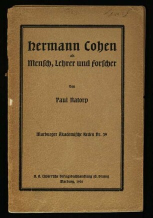 Hermann Cohen als Mensch, Lehrer und Forscher : Gedächtnisrede, gehalten in der Aula der Universität Marburg, 4. Juli 1918