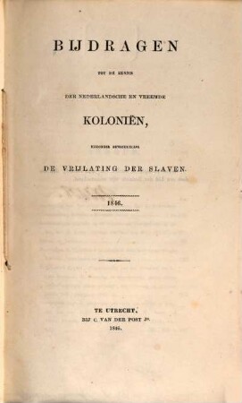 Bijdragen tot de kennis der Nederlandsche en vreemde kolonien, bijzonder betrekkelijk de vrijlating der slaven. 1846
