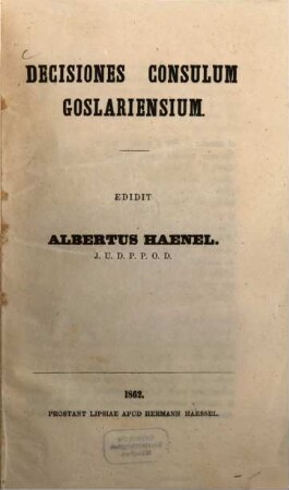 Decisiones consulum Goslariensium : Edidit Albertus Haenel