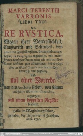 Marci Terentii Varronis Libri Tres De Re Rustica, Wegen ihrer Vortreflichkeit, Nutzbarkeit und Seltenheit