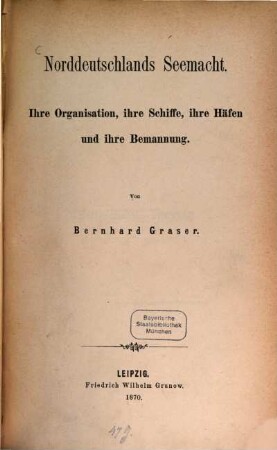 Norddeutschlands Seemacht : Ihre Organisation, ihre Schiffe, ihre Häfen u. ihre Bemannung