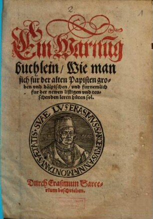 Ein Warnu[n]gbuchlein, Wie man sich fur der alten Papisten groben vnd dölpischen, vnd furnemlich fur der newen listigen vnd teuschenden leren hüten sol