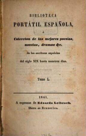 Biblioteca portatil española, o coleccion de las mejores poesias, novelas, dramas &c. de los escritores españoles del siglo XIX hasta nuestros dias, 1